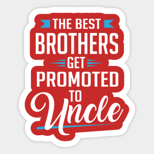 The best brothers get promoted to uncle Sticker